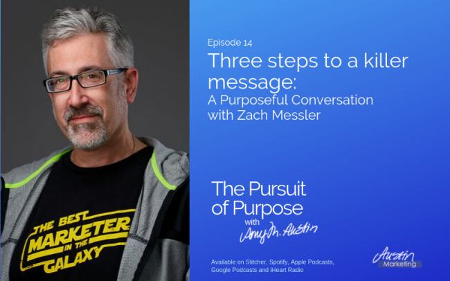 Three steps to a killer message with Zach Messler, The Pursuit of Purpose with Amy Austin podcast Three steps to a killer message with Zach Messler